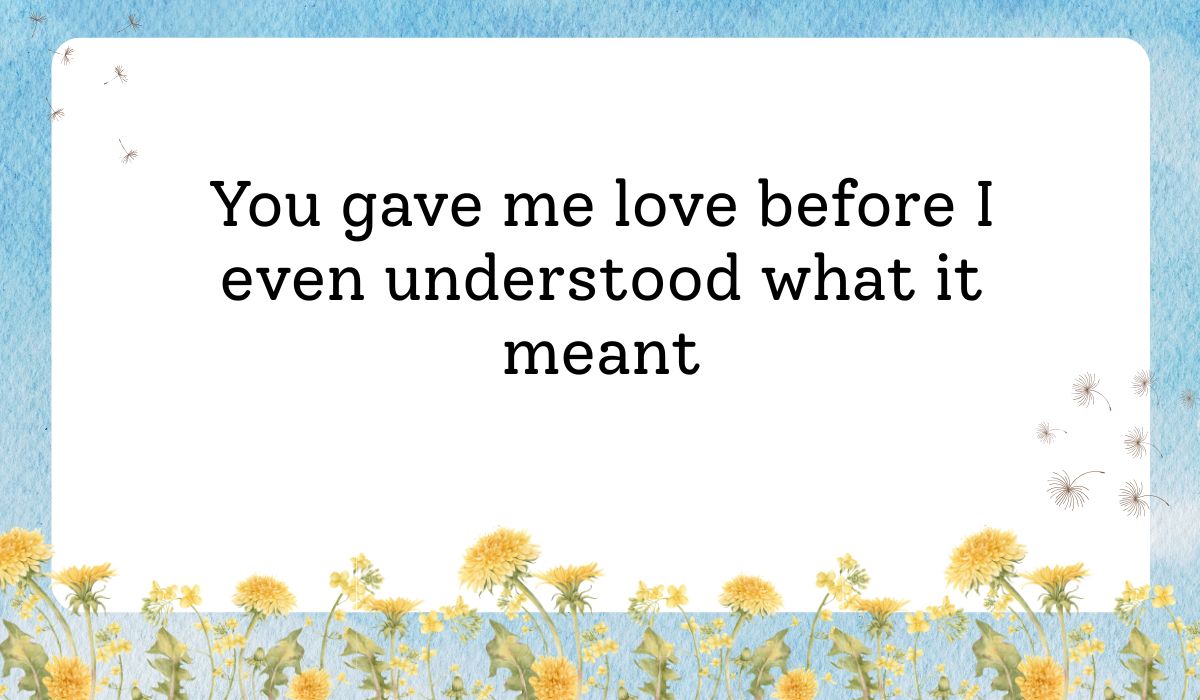 Clean white card framed by a vibrant light blue sky texture background with delicate dandelion flowers along the bottom border, showcasing thoughtful messages for mother on mother's day: "You gave me love before I even understood what it meant".
