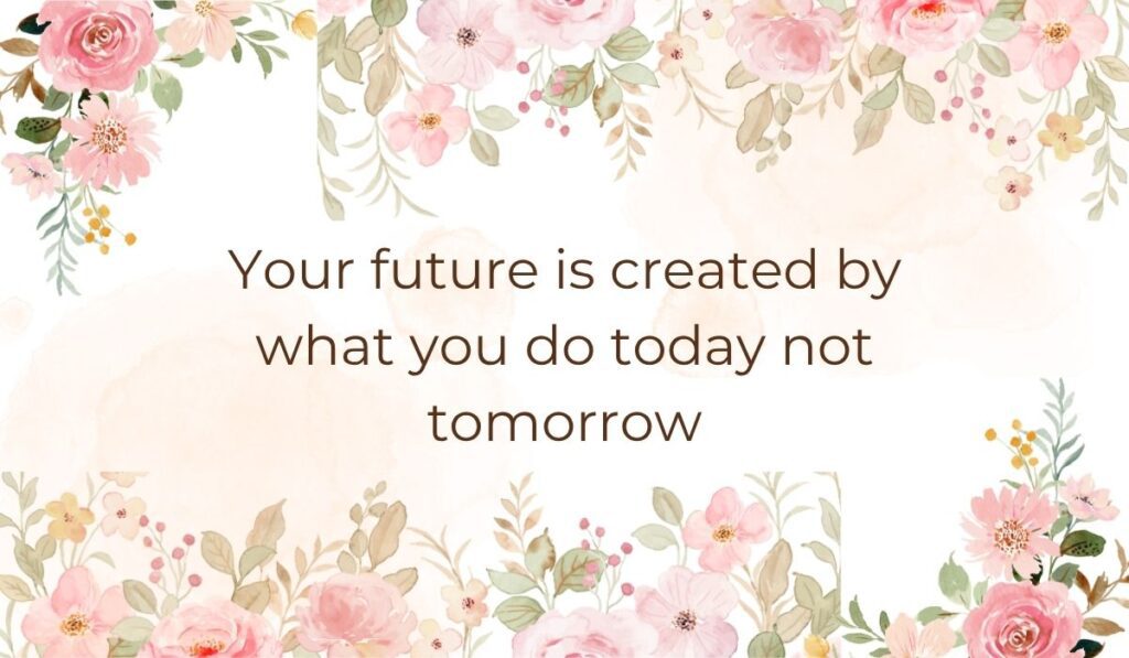 Elegant white card decorated with soft pink watercolor flowers and green leaves along the top and bottom borders, highlighting motivational quotes for college students that read, "Your future is created by what you do today not tomorrow".