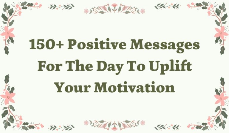 150+ Positive Messages for the Day to Uplift Your Motivation