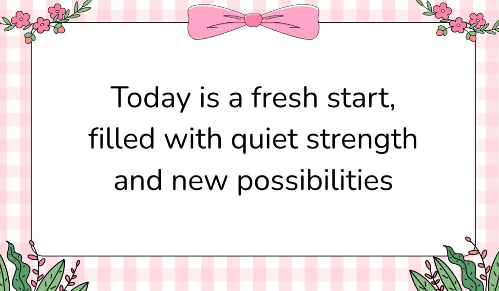Charming white card featuring a pink gingham background pattern and a large pink bow graphic at the top center, displaying positive messages for the day: "Today is a fresh start, filled with quiet strength and new possibilities".