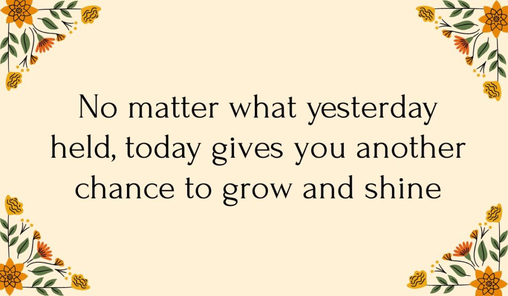 Cream-colored card decorated with colorful orange and yellow floral vine illustrations in each corner, featuring warm positive messages for the day: "No matter what yesterday held, today gives you another chance to grow and shine".