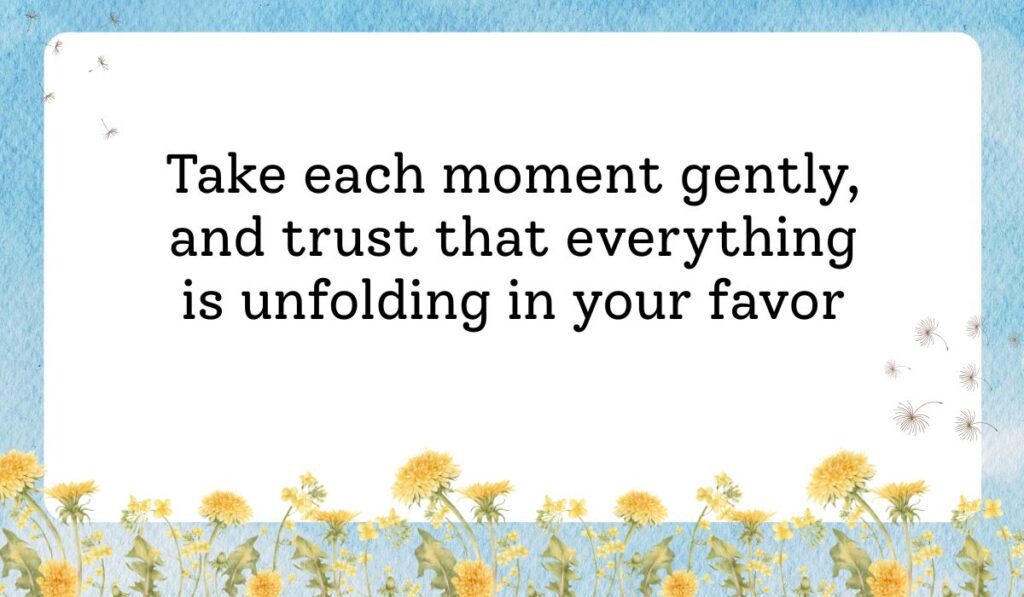 Clean white card framed by a vibrant light blue sky texture background with delicate dandelion flowers along the bottom border, showcasing gentle positive messages for the day: "Take each moment gently, and trust that everything is unfolding in your favor".