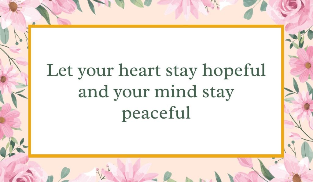 Bright white card enclosed by an elegant border of pink watercolor roses and green leaves with a thin gold inner frame, displaying uplifting positive messages for the day: "Let your heart stay hopeful and your mind stay peaceful".