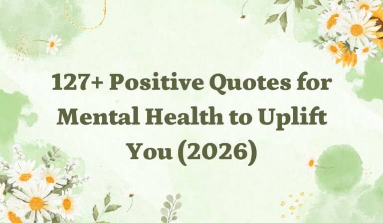 127+ Positive Quotes for Mental Health to Uplift You (2026)