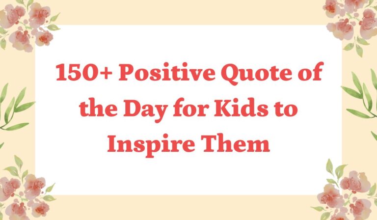 150+ Positive Quote of the Day for Kids to Inspire Them