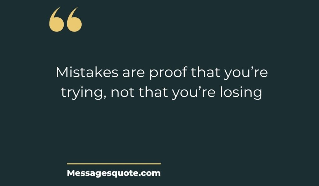 Minimalist dark slate green card with large gold quotation marks and a clean gold underline highlighting the inspiring phrase, "Mistakes are proof that you're trying, not that you're losing" from Messagesquote.com.