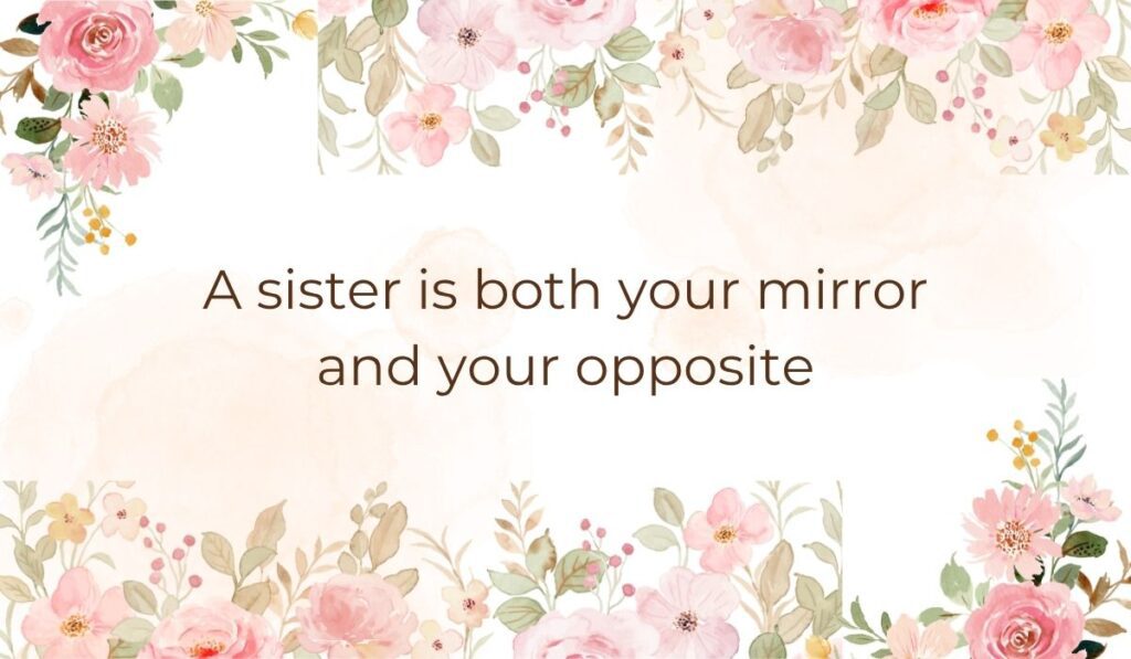 Elegant white card bordered with soft pink watercolor florals and leaves along the top and bottom edges, highlighting a sentimental quotes about love for sister graphic that reads, "A sister is both your mirror and your opposite".