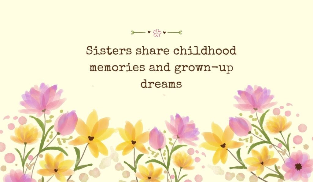 Bright pastel yellow background filled across the bottom with a row of delicate, semi-translucent watercolor tulips and field flowers in shades of purple, yellow, and orange, beneath the typed phrase, "Sisters share childhood memories and grown-up dreams".