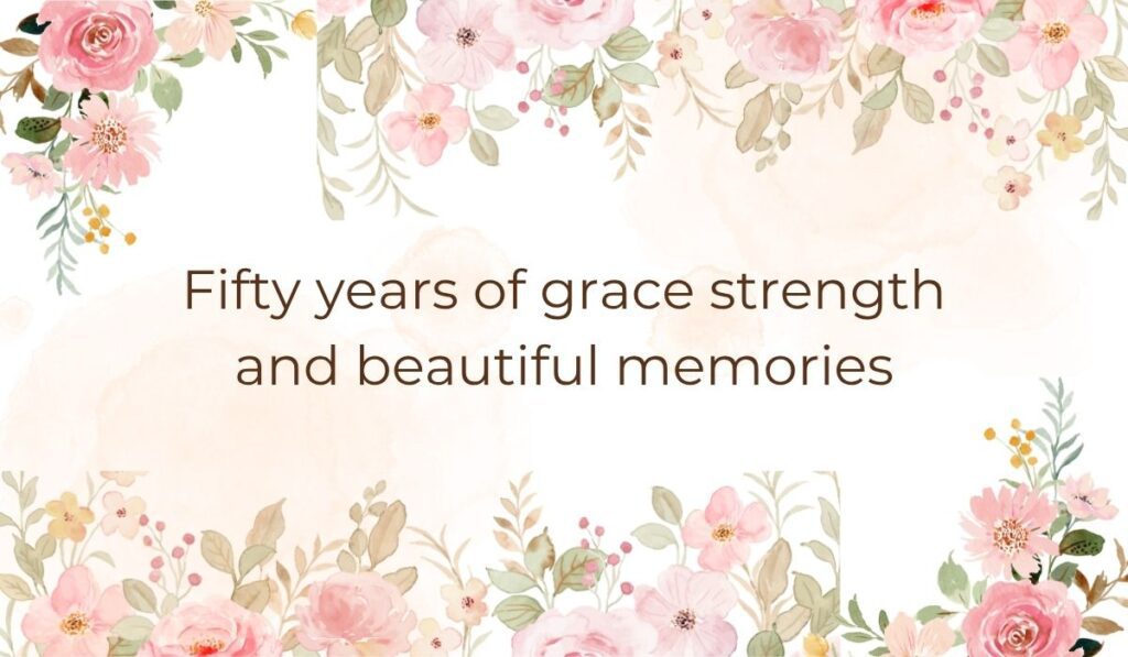 Elegant white card decorated with soft pink watercolor flowers and green leaves along the top and bottom borders, highlighting heartwarming quotes for 50th birthday for woman that read, "Fifty years of grace strength and beautiful memories".