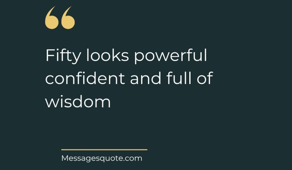 Minimalist dark slate background card with prominent gold quotation marks at the top left, spotlighting empowering quotes for 50th birthday for woman: "Fifty looks powerful confident and full of wisdom" above the website name Messagesquote.com.