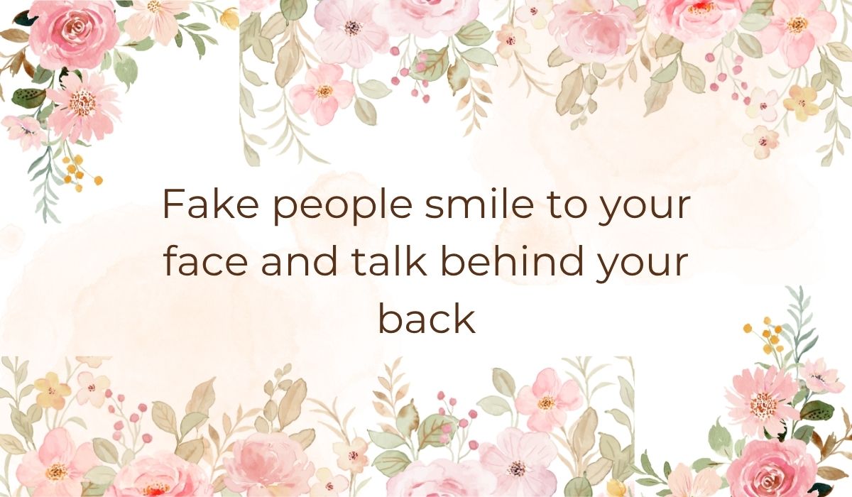 Elegant white card decorated with soft pink watercolor flowers and green leaves along the top and bottom borders, highlighting quotes for a fake person that read, "Fake people smile to your face and talk behind your back".