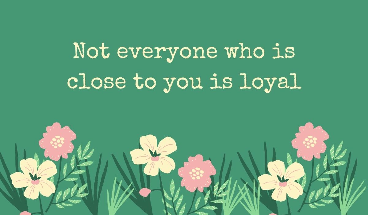 Deep sage green card featuring a row of simple pink and cream wildflowers along the bottom, displaying typed, poignant quotes for a fake person: "Not everyone who is close to you is loyal".