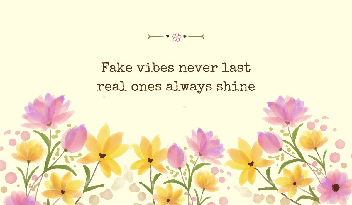 Bright pastel yellow graphic filled across the bottom with a row of delicate watercolor tulips and field flowers, showcasing meaningful quotes for a fake person: "Fake vibes never last real ones always shine".