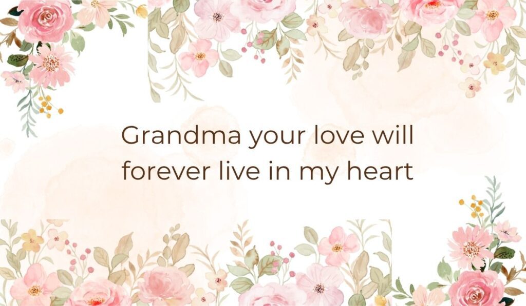 Elegant white background card bordered with soft pink watercolor florals and leaves, featuring comforting quotes for a grandma who passed away that read, "Grandma your love will forever live in my heart".