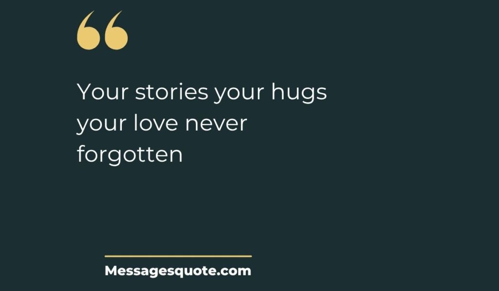 Minimalist dark slate background card with prominent gold quotation marks at the top left, displaying funeral quotes for a grandma who passed away: "Your stories your hugs your love never forgotten" above the website branding Messagesquote.com.