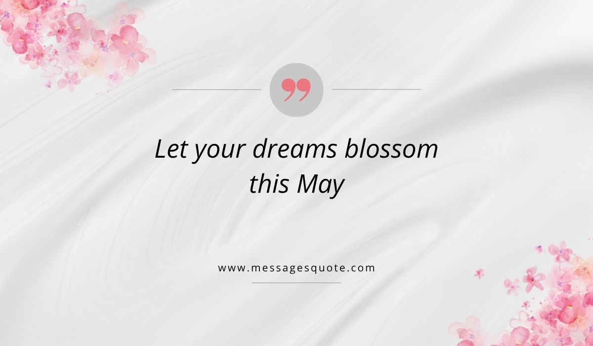 Luxurious draped white silk texture background accented with pink watercolor floral bouquets in the corners, showcasing a clean pink quotation icon above quotes for month of may that read, "Let your dreams blossom this May" with the URL www.messagesquote.com.