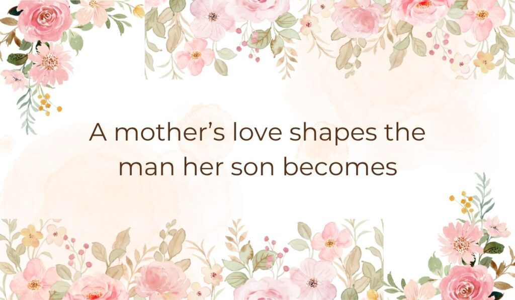Elegant white card bordered with soft pink watercolor florals and leaves along the top and bottom edges, highlighting a sentimental quote graphic that reads, "A mother's love shapes the man her son becomes".