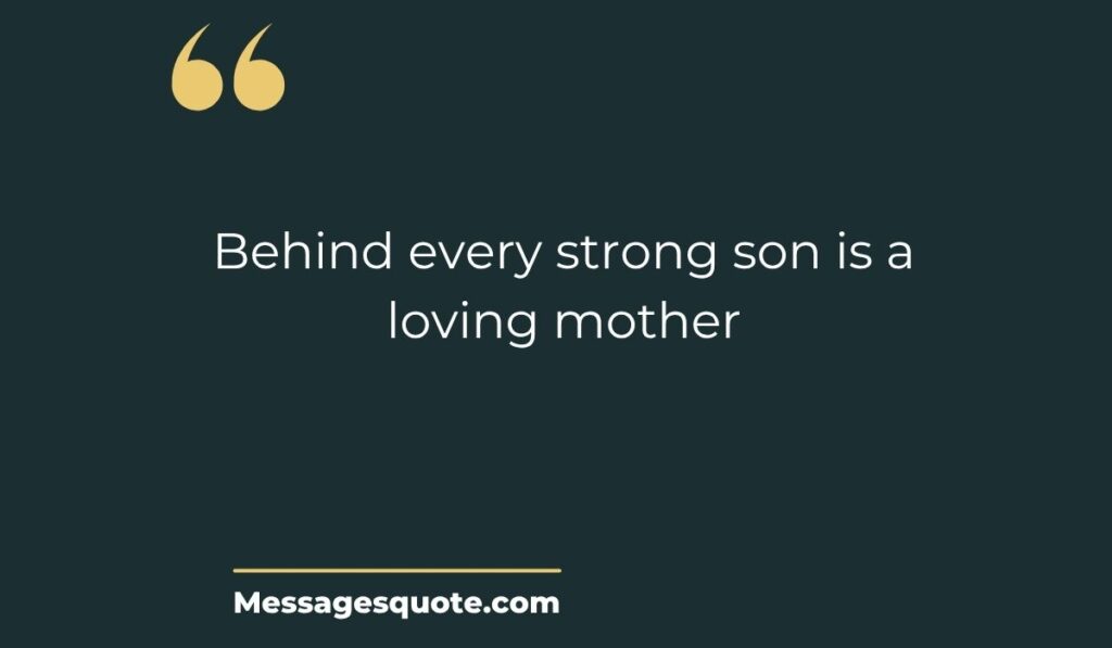 Minimalist dark slate card with prominent gold quotation marks at the top left and a clean gold underline at the bottom, spotlighting the modern graphic typography text, "Behind every strong son is a loving mother" above the site name Messagesquote.com.
