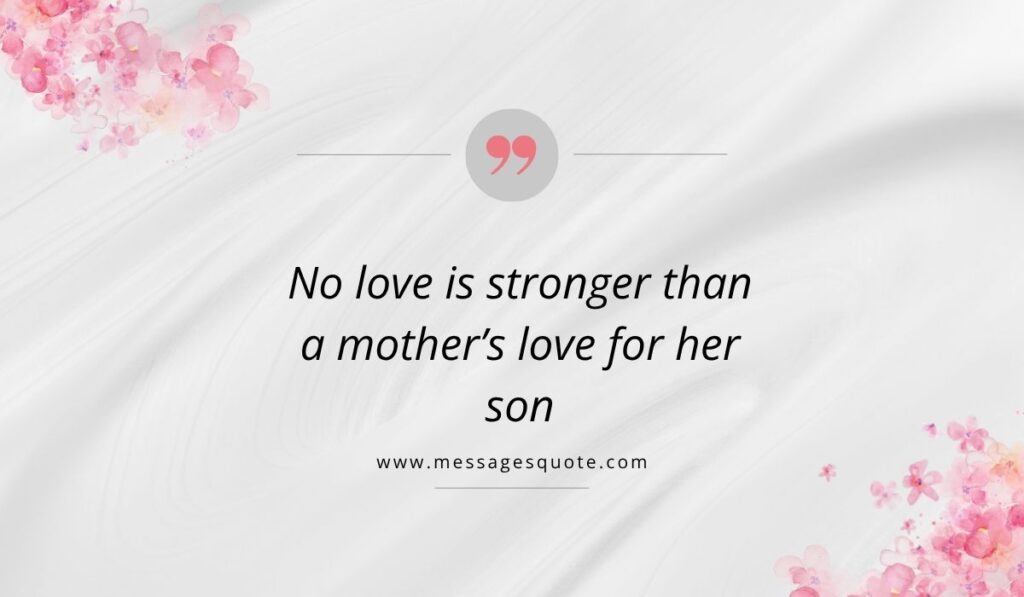 Luxurious draped white silk texture background with pink watercolor floral bouquets in the corners, showcasing a clean pink quotation icon above the beautiful phrase, "No love is stronger than a mother's love for her son" with the website branding www.messagesquote.com listed cleanly below.