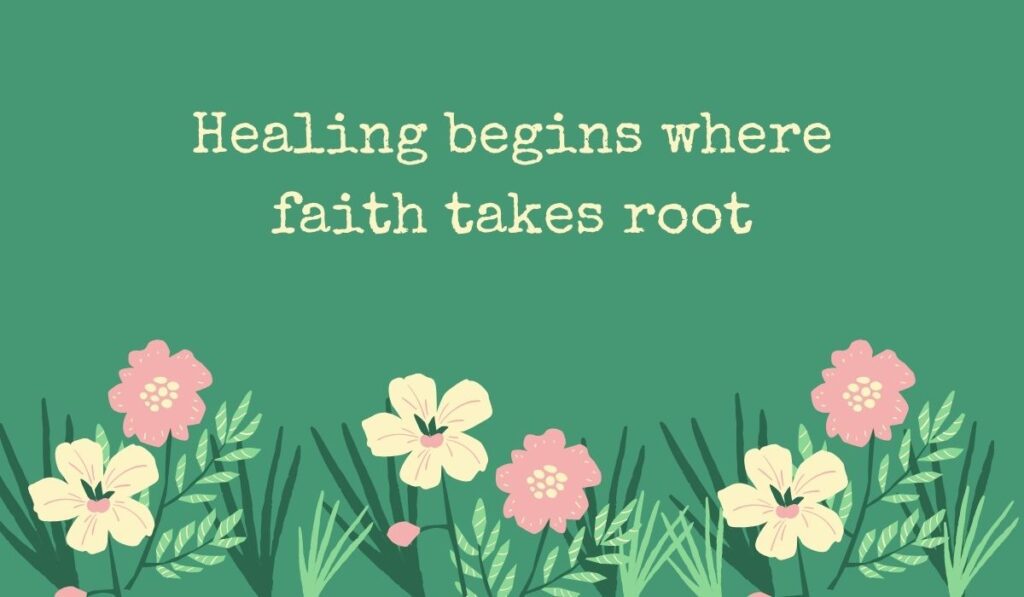Deep sage green card featuring a row of simple pink and cream wildflowers along the bottom, displaying typed inspirational quotes for prayers of healing: "Healing begins where faith takes root".