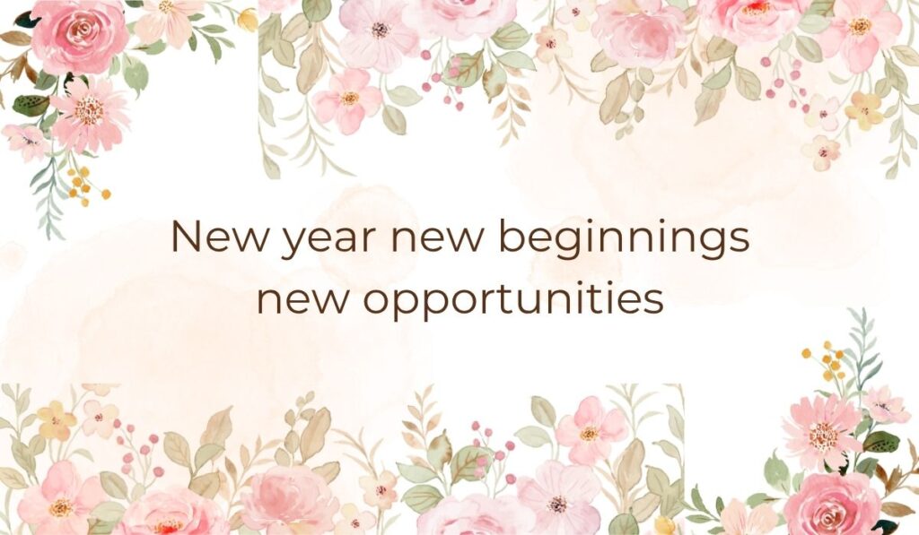 Elegant white card decorated with soft pink watercolor flowers and green leaves along the top and bottom borders, highlighting motivational quotes for the new year that read, "New year new beginnings new opportunities".