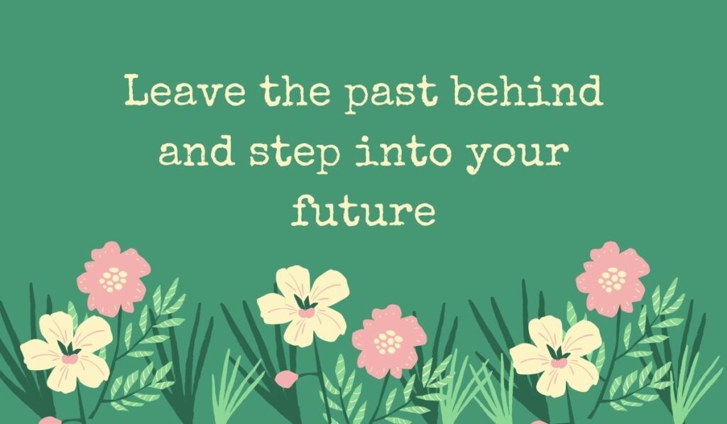 Deep sage green card featuring a row of simple pink and cream wildflowers along the bottom, displaying typed, inspiring quotes for the new year: "Leave the past behind and step into your future".