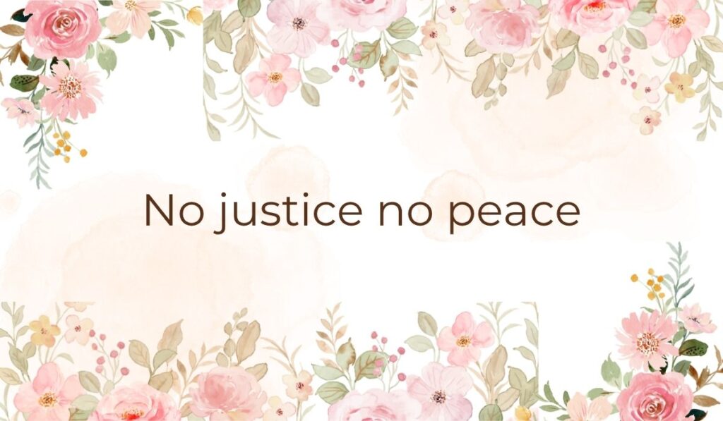 Elegant white card decorated with soft pink watercolor flowers and green leaves along the top and bottom borders, highlighting powerful short quotes for protest signs that read, "No justice no peace".