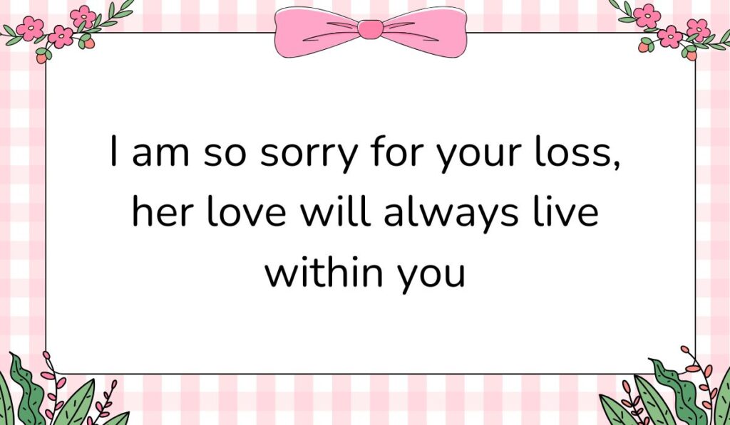 Charming white card featuring a pink gingham background pattern and a large pink bow graphic at the top center, displaying a short sympathy message for loss of mother: "I am so sorry for your loss, her love will always live within you".