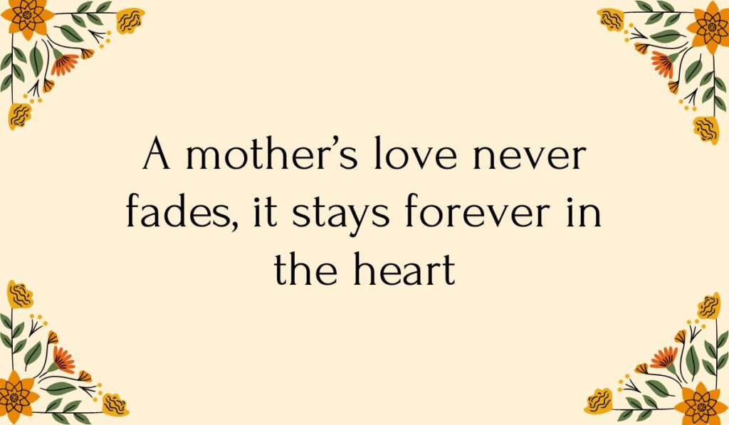 Cream-colored card decorated with colorful orange and yellow floral vine illustrations in each corner, featuring a comforting short sympathy message for loss of mother: "A mother’s love never fades, it stays forever in the heart".