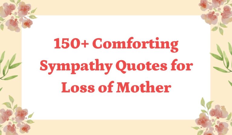 150+ Comforting Sympathy Quotes for Loss of Mother