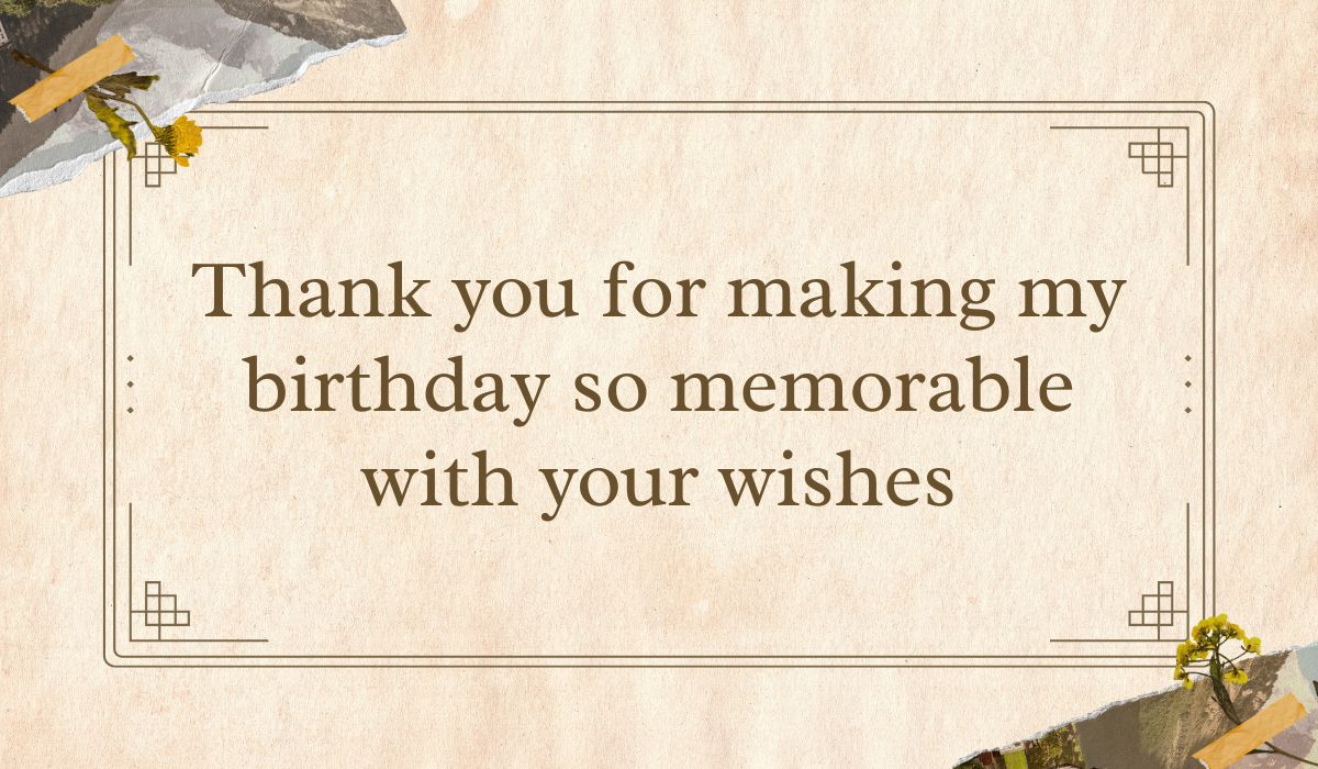 Vintage-style tan parchment card with a double line border and dried yellow floral collage details in the corners, framing an appreciative thank you message for all the birthday wishes: "Thank you for making my birthday so memorable with your wishes".