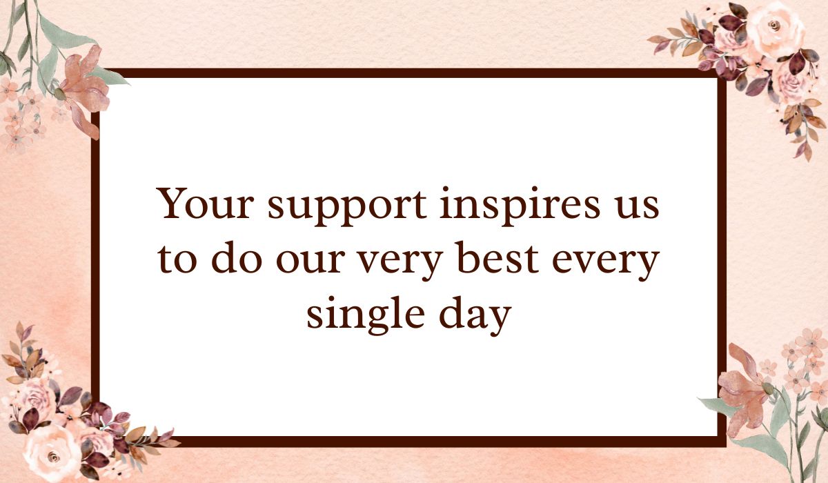 Classic white rectangular card with a dark brown border set against a textured peach watercolor background with floral accents, highlighting grateful thank you messages for client: "Your support inspires us to do our very best every single day".