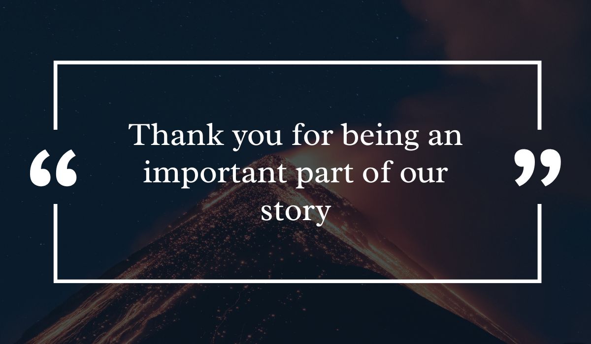 Dramatic dark night sky background featuring a lit volcanic peak at night, centered with a white quotation box highlighting inspiring thank you messages for client: "Thank you for being an important part of our story".