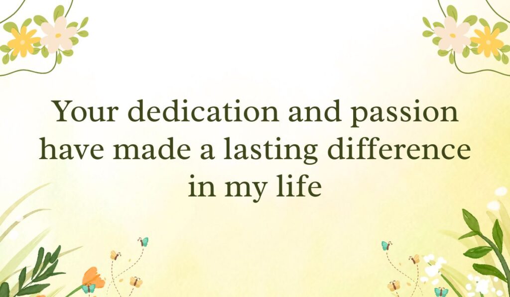 Soft pastel yellow gradient background framed with simple white and yellow flower vine graphics in the corners, spotlighting appreciative thank you messages for teachers: "Your dedication and passion have made a lasting difference in my life".