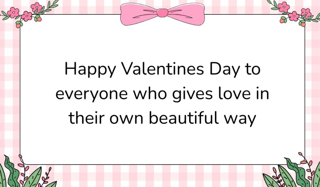 Charming white card featuring a pink gingham background pattern and a large pink bow graphic at the top center, displaying inclusive valentine day wishes for everyone: "Happy Valentines Day to everyone who gives love in their own beautiful way".