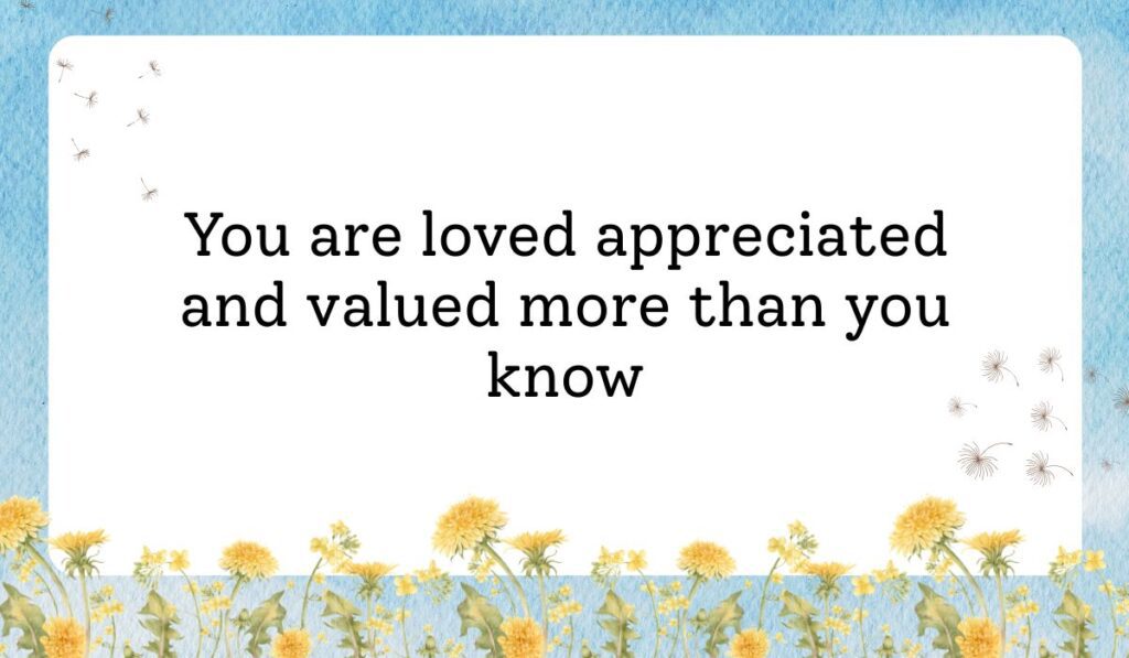 Clean white card framed by a vibrant light blue sky texture background with delicate dandelion flowers along the bottom border, showcasing uplifting valentine day wishes for everyone: "You are loved appreciated and valued more than you know".