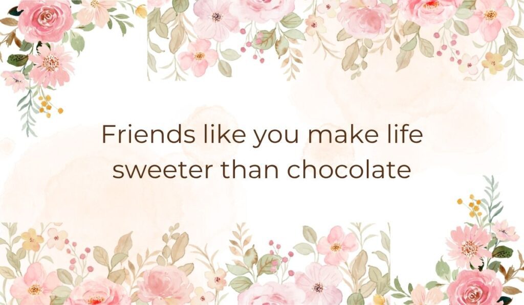 Elegant white card bordered with soft pink watercolor florals and leaves along the top and bottom edges, highlighting a sentimental romantic graphic that reads, "Friends like you make life sweeter than chocolate".