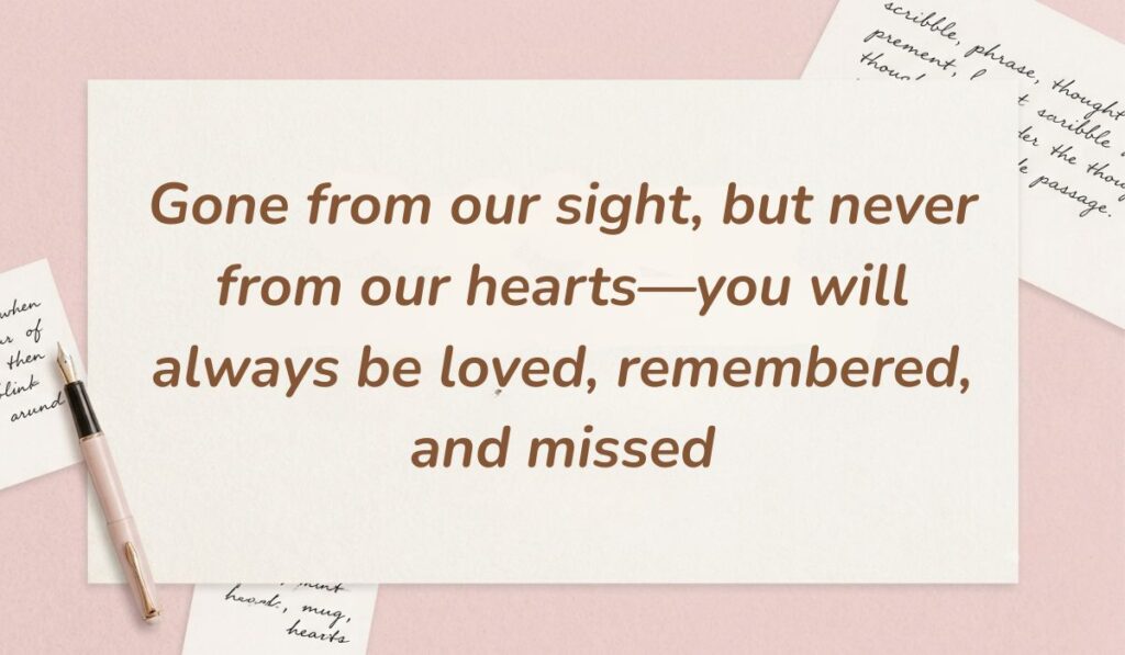 Soft pink aesthetic card layout with a fountain pen and handwritten notes featuring death quotes for loved ones reading, "Gone from our sight, but never from our hearts—you will always be loved, remembered, and missed"