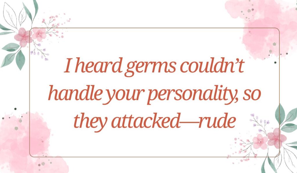 White rectangular card decorated with soft pink watercolor accents and delicate floral corner illustrations, featuring playful funny get well soon messages: "I heard germs couldn't handle your personality, so they attacked—rude".