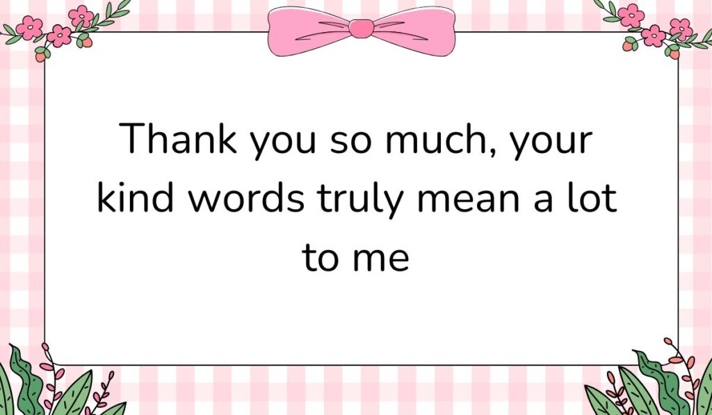 Pink and white gingham pattern card framed with delicate floral illustrations and a pink bow, featuring ways to response to well wishes: "Thank you so much, your kind words truly mean a lot to me".