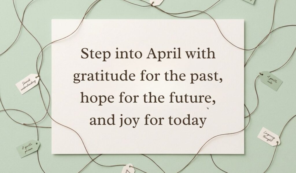 Muted green backdrop with crisscrossing threads holding small hanging message tags featuring April quotes stating, "Step into April with gratitude for the past, hope for the future, and joy for today."