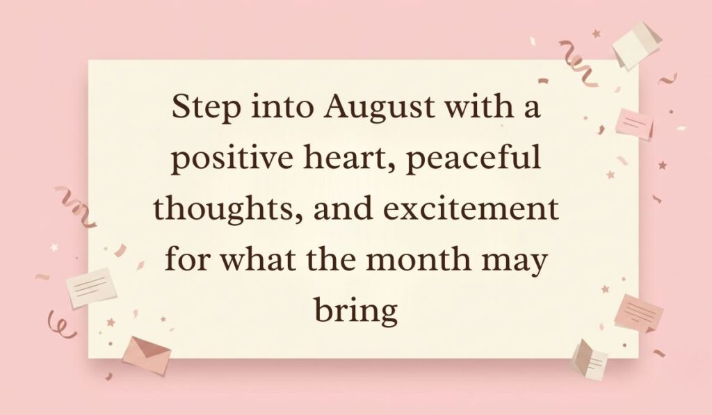 Soft pink surface decorated with festive paper confetti, tiny envelopes, and star accents highlighting August quotes reading, "Step into August with a positive heart, peaceful thoughts, and excitement for what the month may bring."
