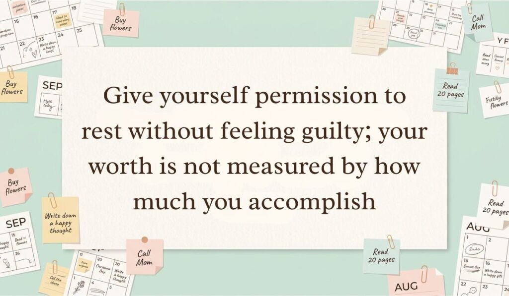 Off-white workspace setting surrounded by calendar pages, paperclips, and sticky note reminders featuring be kind to yourself quotes stating, "Give yourself permission to rest without feeling guilty; your worth is not measured by how much you accomplish"
