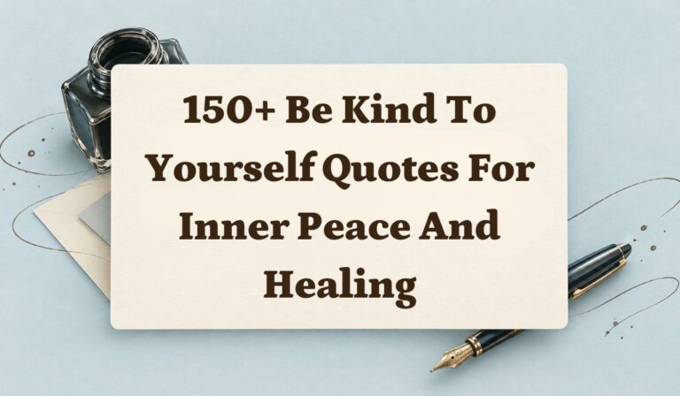 150+ Be Kind to Yourself Quotes for Inner Peace and Healing