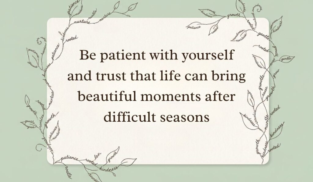 Sage green card framed by delicate botanical vine line art formed from handwritten script displaying everything will be okay quotes stating, "Be patient with yourself and trust that life can bring beautiful moments after difficult seasons"
