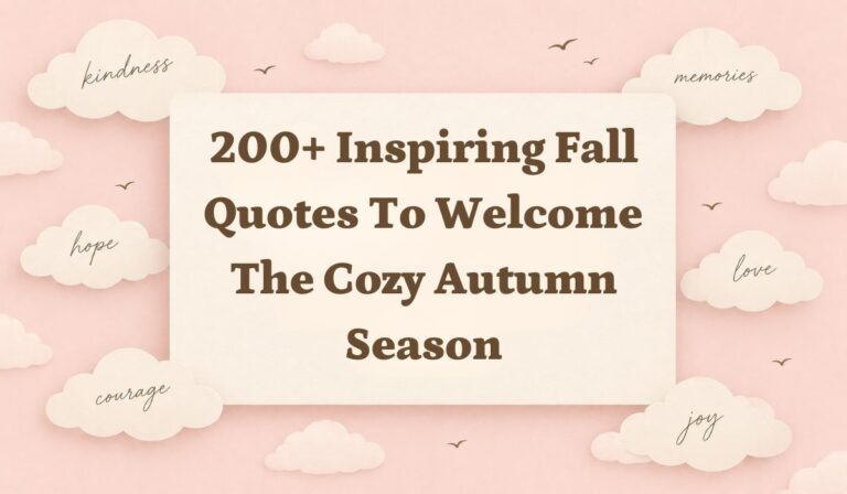 200+ Inspiring Fall Quotes to Welcome the Cozy Autumn Season