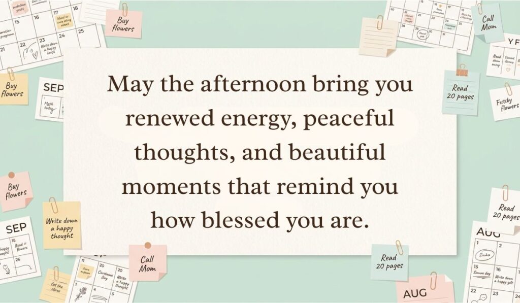 alt="Soft teal background filled with calendar sticky notes and paper clips featuring a good afternoon blessings quote reading, 'May the afternoon bring you renewed energy, peaceful thoughts, and beautiful moments that remind you how blessed you are.'"