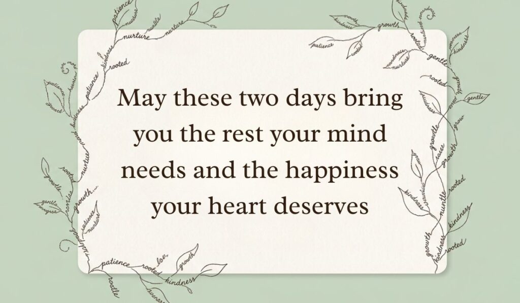 Light green aesthetic background framed by botanical vine word-art illustrations displaying have a great weekend quotes reading, "May these two days bring you the rest your mind needs and the happiness your heart deserves."