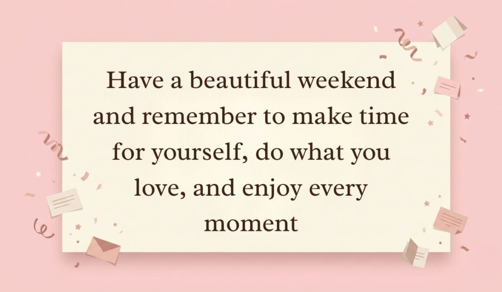 Soft pink background with floating confetti, paper stars, and mini envelopes featuring have a great weekend quotes reading, "Have a beautiful weekend and remember to make time for yourself, do what you love, and enjoy every moment."