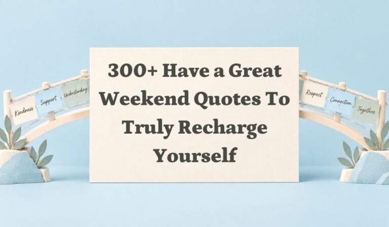 300+ Have a Great Weekend Quotes to Truly Recharge Yourself